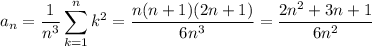 a_n=\displaystyle\frac1{n^3}\sum_{k=1}^nk^2=\frac{n(n+1)(2n+1)}{6n^3}=\dfrac{2n^2+3n+1}{6n^2}