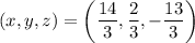 (x,y,z)=\left(\dfrac{14}3,\dfrac23,-\dfrac{13}3\right)
