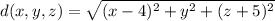 d(x,y,z)=\sqrt{(x-4)^2+y^2+(z+5)^2}