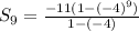 S_9= \frac{-11(1-(-4)^9)}{1-(-4)}