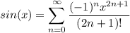 \displaystyle sin(x) = \sum^{\infty}_{n = 0} \frac{(-1)^nx^{2n + 1}}{(2n + 1)!}