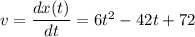 v=\dfrac{dx(t)}{dt}=6t^2-42t+72