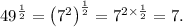 49^\frac{1}{2}=\left(7^2\right)^\frac{1}{2}=7^{2\times\frac{1}{2}}=7.