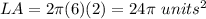 LA=2\pi (6)(2)=24 \pi\ units^{2}