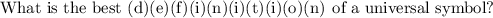\text{What is the best (d)(e)(f)(i)(n)(i)(t)(i)(o)(n) of a universal symbol?}