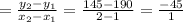 =\frac{y_2-y_1}{x_2-x_1}=\frac{145-190}{2-1}=\frac{-45}{1}