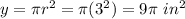y=\pi r^{2}=\pi (3^{2})=9\pi\ in^{2}