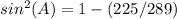 sin^{2}(A)=1-(225/289)