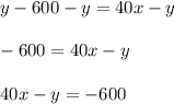 y-600-y=40x-y\\\\-600=40x-y\\\\40x-y=-600