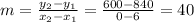 m=\frac{y_2-y_1}{x_2-x_1}=\frac{600-840}{0-6}=40