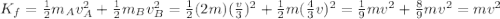 K_f = \frac{1}{2}m_A v_A^2 + \frac{1}{2}m_B v_B^2=\frac{1}{2}(2m)(\frac{v}{3})^2+\frac{1}{2}m(\frac{4}{3}v)^2=\frac{1}{9}mv^2+\frac{8}{9}mv^2=mv^2