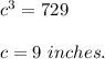 c^3=729\\ \\c=9\ inches.