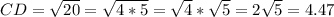 CD= \sqrt{20}= \sqrt{4*5}= \sqrt{4} *  \sqrt{5}=2 \sqrt{5}= 4.47