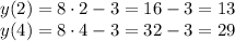 y(2)=8\cdot2-3=16-3=13\\&#10;y(4)=8\cdot4-3=32-3=29\\