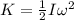 K=\frac{1}{2}I\omega^2
