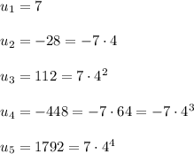 u_1=7\\\\u_2=-28=-7\cdot4\\\\u_3=112=7 \cdot4^2\\\\u_4=-448=-7\cdot 64=-7\cdot 4^3\\\\u_5=1792=7 \cdot 4^4