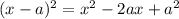 (x-a)^2 = x^2-2ax+a^2