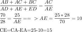 \dfrac{AB+AC+BC}{AD+AE+ED} = \dfrac{AC}{AE} \\&#10;&#10; \dfrac{70}{28} = \dfrac{25}{AE} ==\ \textgreater \  AE= \frac{25*28}{70} = 10\\&#10;&#10;CE=CA-EA=25-10=15