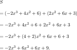 S\\\\=(-2x^3+4x^2+6)+(2x^2+6x+3)\\\\=-2x^3+4x^2+6+2x^2+6x+3\\\\=-2x^3+(4+2)x^2+6x+6+3\\\\=-2x^3+6x^2+6x+9.