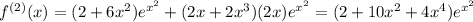 f^{(2)}(x)=(2+6x^2)e^{x^2}+(2x+2x^3)(2x)e^{x^2}=(2+10x^2+4x^4)e^{x^2}