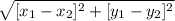 \sqrt{[x_{1}- x_{2}]^2+[ y_{1} - y_{2}]^2  }
