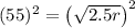 (55)^2 = \left(\sqrt{2.5r}\right)^2