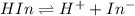 HIn\rightleftharpoons H^++In^-