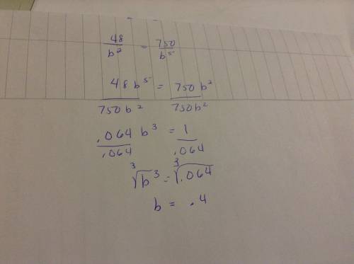 How do you solve for b when the equation is 48/b^2 =750/b^5 ?