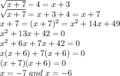 \sqrt{x+7}-4=x+3\\ \sqrt{x+7}=x+3+4=x+7\\x+7=(x+7)^2=x^2+14x+49\\x^2+13x+42=0\\x^2+6x+7x+42=0\\x(x+6)+7(x+6)=0\\(x+7)(x+6)=0\\x=-7 \ and \ x=-6