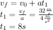 v_f=v_0+at_1\\t_1=\frac{v_f}{a}=\frac{32\frac{m}{s}}{4\frac{m}{s^2}}\\t_1=8s