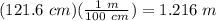 (121.6\ cm)(\frac{1\ m}{100\ cm})=1.216\ m