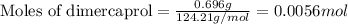 \text{Moles of dimercaprol}=\frac{0.696g}{124.21g/mol}=0.0056mol
