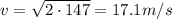 v=\sqrt{2\cdot 147}=17.1 m/s