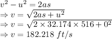 v^2-u^2=2as\\\Rightarrow v=\sqrt{2as+u^2}\\\Rightarrow v=\sqrt{2\times 32.174\times 516+0^2}\\\Rightarrow v=182.218\ ft/s