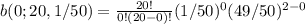 b(0;20,1/50) = \frac{20!}{0!(20-0)!}(1/50)^0(49/50)^{2-0}