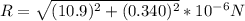 R= \sqrt{(10.9)^{2}+(0.340)^{2}  } *10^{-6} N