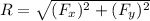 R= \sqrt{(F_{x})^{2} + (F_{y})^{2} }