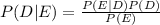 P(D|E)=\frac{P(E|D)P(D)}{P(E)}