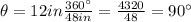 \theta =12in\frac{360\°}{48in}=\frac{4320}{48}  = 90\°