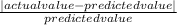 \frac{|actual value-predicted value|}{predicted value}