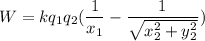 W=kq_1q_2(\dfrac{1}{x_1}-\dfrac{1}{\sqrt{x_2^2+y_2^2}})