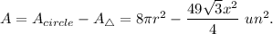 A=A_{circle}-A_{\triangle}=8\pi r^2-\dfrac{49\sqrt{3}x^2}{4}\ un^2.