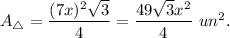 A_{\triangle }=\dfrac{(7x)^2\sqrt{3}}{4}=\dfrac{49\sqrt{3}x^2}{4}\ un^2.