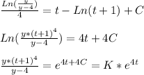 \frac{Ln(\frac{y}{y-4} )}{4} = t-Ln(t+1)+C\\\\Ln(\frac{y*(t+1)^{4}}{y-4} ) = 4t+4C\\\\\frac{y*(t+1)^{4}}{y-4} = e^{4t+4C} = K*e^{4t}