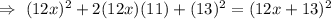 \Rightarrow\ (12x)^2+2(12x)(11)+(13)^2=(12x+13)^2