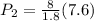 P_2 = \frac{8}{1.8}(7.6)