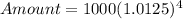 Amount = 1000(1.0125)^{4}