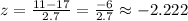 z=\frac{11-17}{2.7} = \frac{-6}{2.7}\approx -2.222