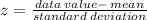 z=\frac{data \:value- \:mean}{standard \:deviation}