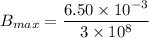 B_{max}=\dfrac{6.50\times10^{-3}}{3\times10^{8}}